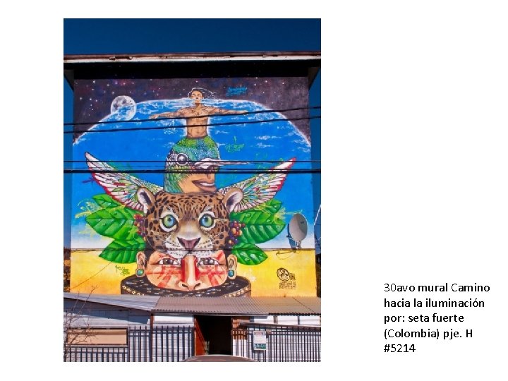 30 avo mural Camino hacia la iluminación por: seta fuerte (Colombia) pje. H #5214