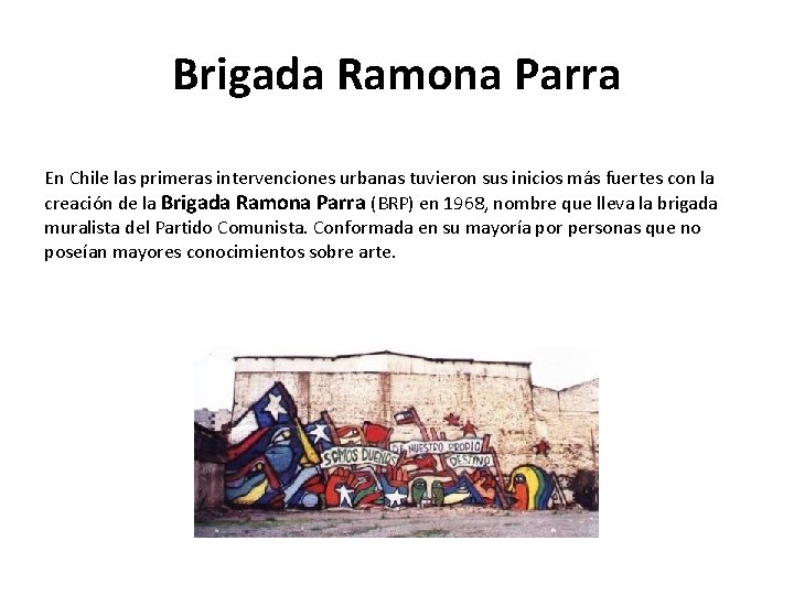 Brigada Ramona Parra En Chile las primeras intervenciones urbanas tuvieron sus inicios más fuertes