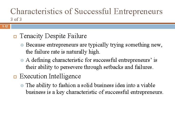 Characteristics of Successful Entrepreneurs 3 of 3 1 -12 Tenacity Despite Failure Because entrepreneurs