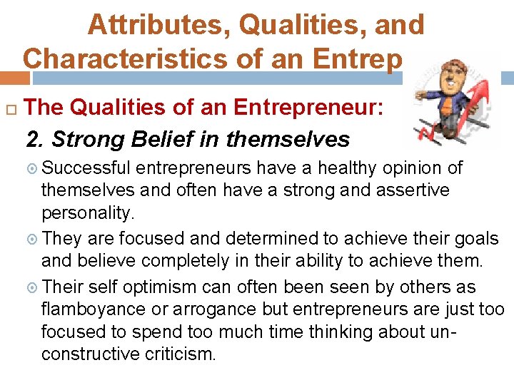 Attributes, Qualities, and Characteristics of an Entrepreneur The Qualities of an Entrepreneur: 2. Strong