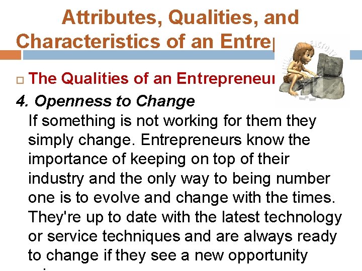 Attributes, Qualities, and Characteristics of an Entrepreneur The Qualities of an Entrepreneur: 4. Openness