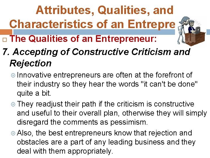 Attributes, Qualities, and Characteristics of an Entrepreneur The Qualities of an Entrepreneur: 7. Accepting