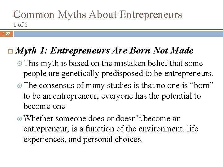 Common Myths About Entrepreneurs 1 of 5 1 -22 Myth 1: Entrepreneurs Are Born