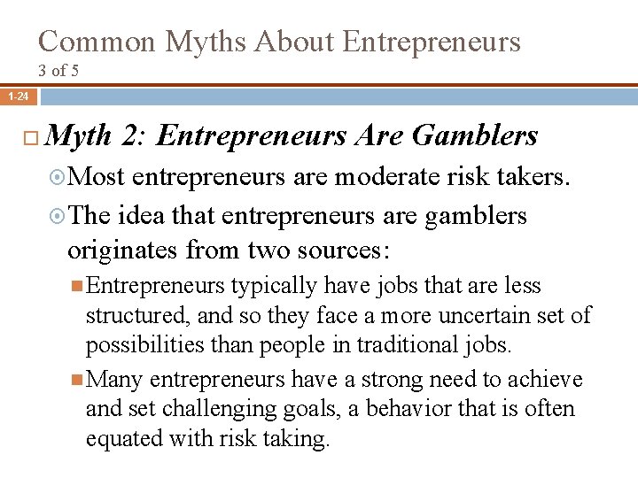 Common Myths About Entrepreneurs 3 of 5 1 -24 Myth 2: Entrepreneurs Are Gamblers