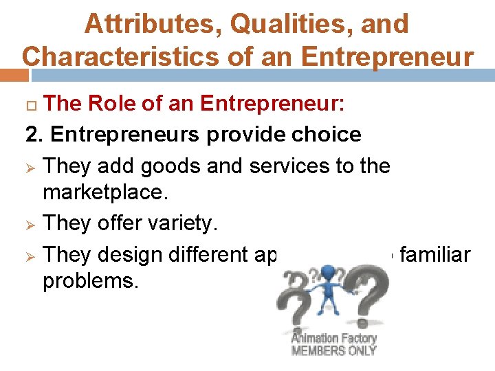 Attributes, Qualities, and Characteristics of an Entrepreneur The Role of an Entrepreneur: 2. Entrepreneurs