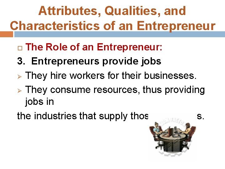 Attributes, Qualities, and Characteristics of an Entrepreneur The Role of an Entrepreneur: 3. Entrepreneurs