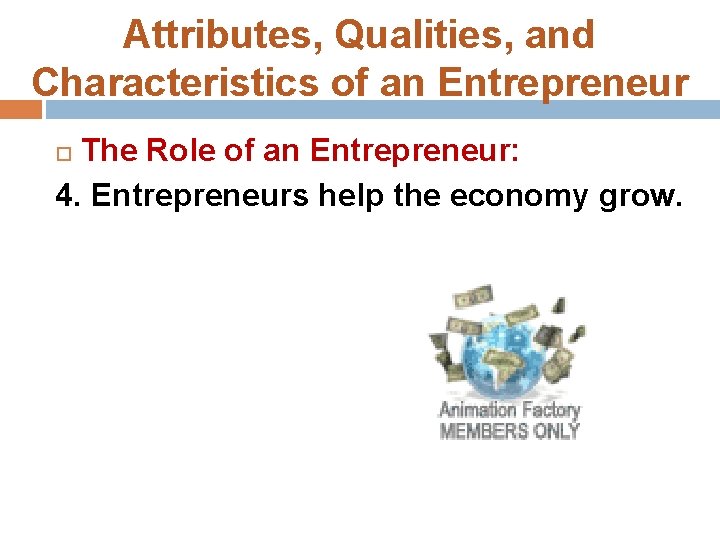 Attributes, Qualities, and Characteristics of an Entrepreneur The Role of an Entrepreneur: 4. Entrepreneurs