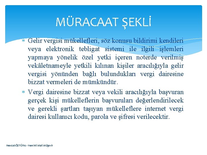 MÜRACAAT ŞEKLİ Gelir vergisi mükellefleri, söz konusu bildirimi kendileri veya elektronik tebligat sistemi ile