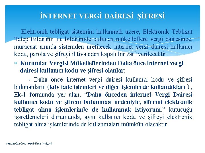 İNTERNET VERGİ DAİRESİ ŞİFRESİ Elektronik tebligat sistemini kullanmak üzere, Elektronik Tebligat Talep Bildirimi ile