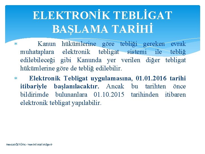 ELEKTRONİK TEBLİGAT BAŞLAMA TARİHİ Kanun hükümlerine göre tebliği gereken evrak muhataplara elektronik tebligat sistemi