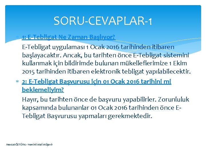 SORU-CEVAPLAR-1 1: E-Tebligat Ne Zaman Başlıyor? E-Tebligat uygulaması 1 Ocak 2016 tarihinden itibaren başlayacaktır.