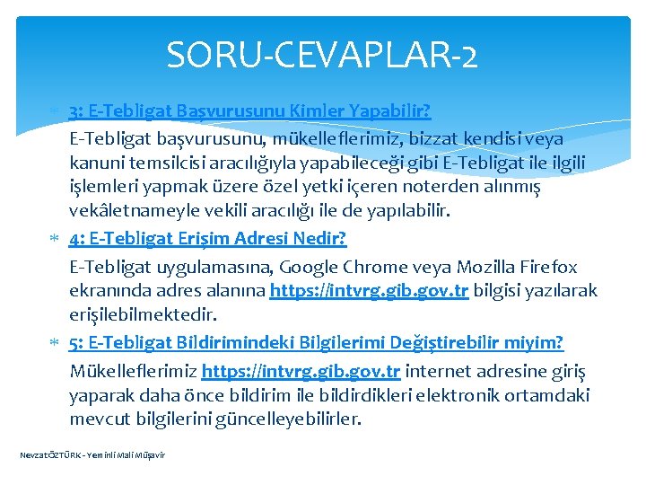 SORU-CEVAPLAR-2 3: E-Tebligat Başvurusunu Kimler Yapabilir? E-Tebligat başvurusunu, mükelleflerimiz, bizzat kendisi veya kanuni temsilcisi