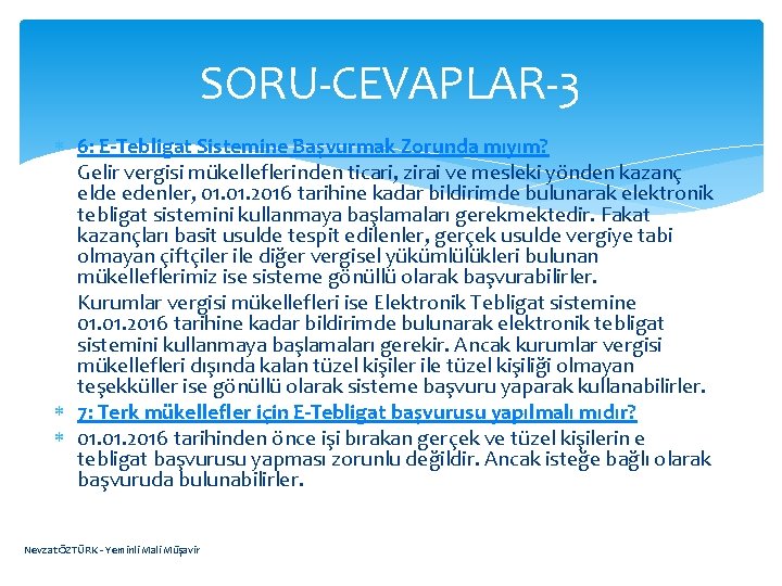 SORU-CEVAPLAR-3 6: E-Tebligat Sistemine Başvurmak Zorunda mıyım? Gelir vergisi mükelleflerinden ticari, zirai ve mesleki