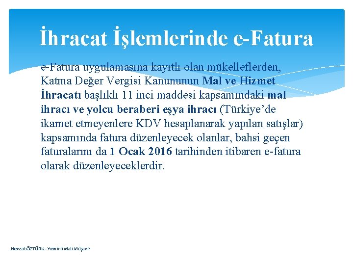 İhracat İşlemlerinde e-Fatura uygulamasına kayıtlı olan mükelleflerden, Katma Değer Vergisi Kanununun Mal ve Hizmet