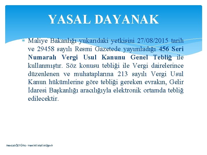 YASAL DAYANAK Maliye Bakanlığı yukarıdaki yetkisini 27/08/2015 tarih ve 29458 sayılı Resmi Gazetede yayımladığı