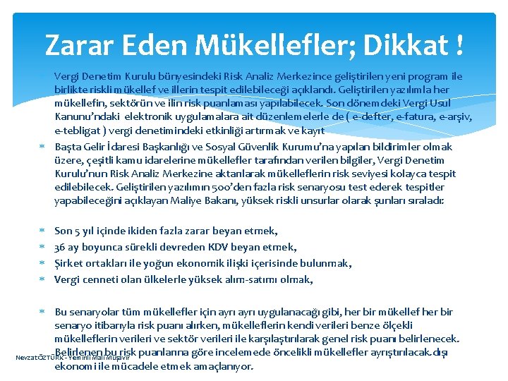 Zarar Eden Mükellefler; Dikkat ! Vergi Denetim Kurulu bünyesindeki Risk Analiz Merkezince geliştirilen yeni