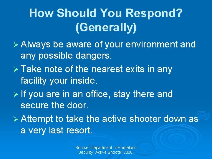 How Should You Respond? (Generally) Ø Always be aware of your environment and any