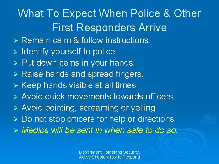 What To Expect When Police & Other First Responders Arrive Remain calm & follow