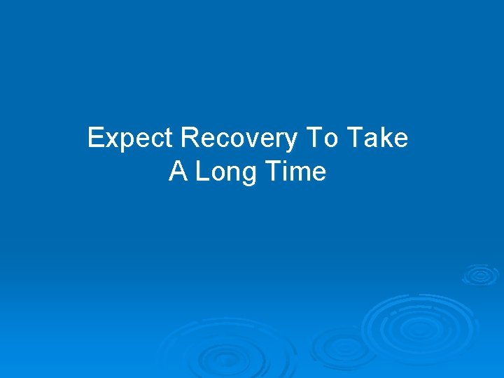 Expect Recovery To Take A Long Time 