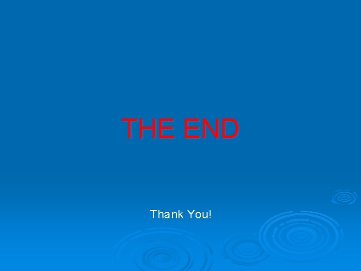 THE END Thank You! 