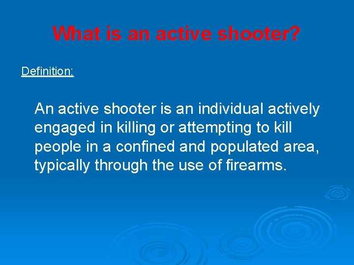 What is an active shooter? Definition: An active shooter is an individual actively engaged