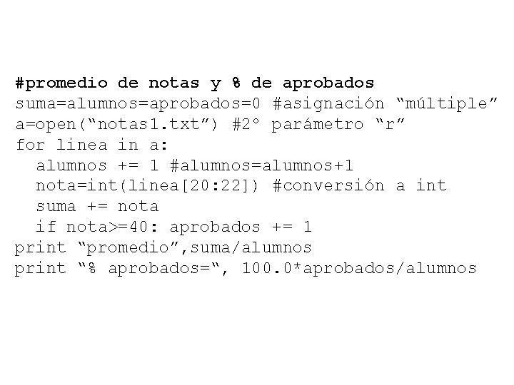 #promedio de notas y % de aprobados suma=alumnos=aprobados=0 #asignación “múltiple” a=open(“notas 1. txt”) #2º