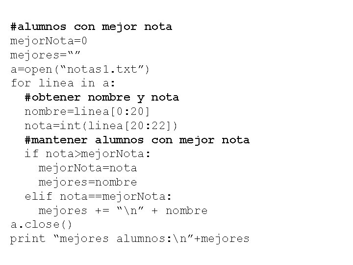 #alumnos con mejor nota mejor. Nota=0 mejores=“” a=open(“notas 1. txt”) for linea in a: