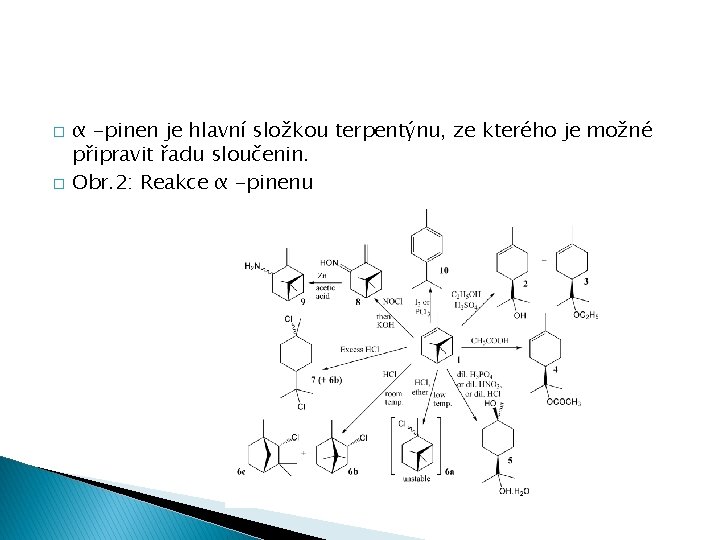 � � α -pinen je hlavní složkou terpentýnu, ze kterého je možné připravit řadu