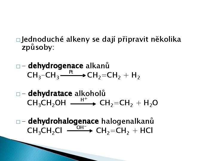 � Jednoduché způsoby: alkeny se dají připravit několika �- dehydrogenace alkanů CH 3 -CH