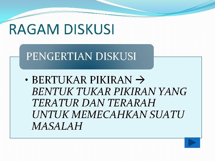 RAGAM DISKUSI PENGERTIAN DISKUSI • BERTUKAR PIKIRAN BENTUK TUKAR PIKIRAN YANG TERATUR DAN TERARAH