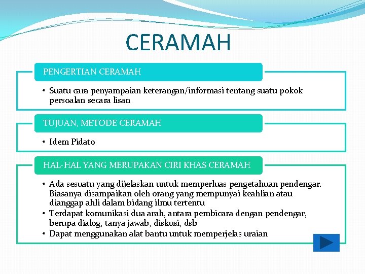 CERAMAH PENGERTIAN CERAMAH • Suatu cara penyampaian keterangan/informasi tentang suatu pokok persoalan secara lisan