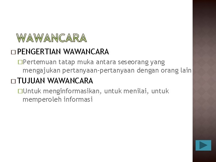 � PENGERTIAN WAWANCARA �Pertemuan tatap muka antara seseorang yang mengajukan pertanyaan-pertanyaan dengan orang lain