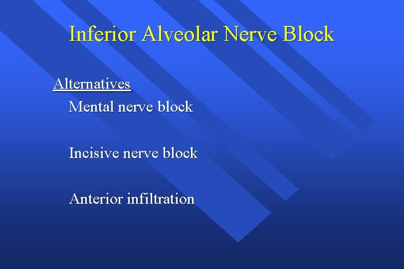 Inferior Alveolar Nerve Block Alternatives Mental nerve block Incisive nerve block Anterior infiltration 