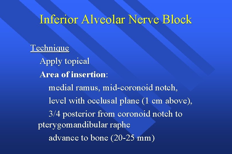 Inferior Alveolar Nerve Block Technique Apply topical Area of insertion: medial ramus, mid-coronoid notch,