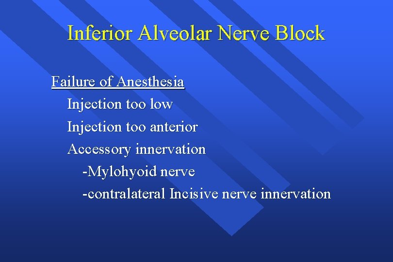 Inferior Alveolar Nerve Block Failure of Anesthesia Injection too low Injection too anterior Accessory