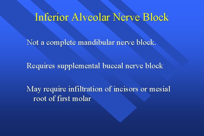 Inferior Alveolar Nerve Block Not a complete mandibular nerve block. Requires supplemental buccal nerve