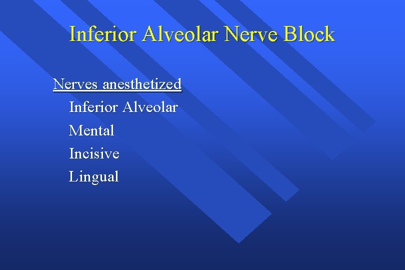 Inferior Alveolar Nerve Block Nerves anesthetized Inferior Alveolar Mental Incisive Lingual 
