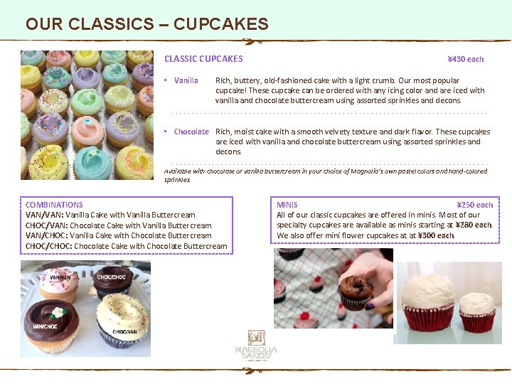 OUR CLASSICS – CUPCAKES CLASSIC CUPCAKES ¥ 430 each • Vanilla Rich, buttery, old-fashioned