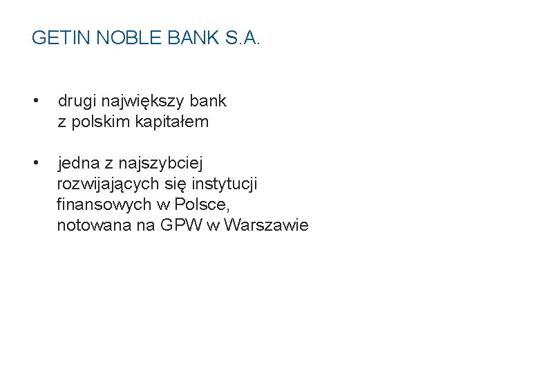 GETIN NOBLE BANK S. A. • drugi największy bank z polskim kapitałem • jedna