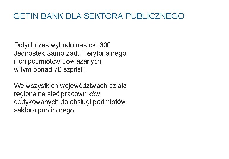 GETIN BANK DLA SEKTORA PUBLICZNEGO Dotychczas wybrało nas ok. 600 Jednostek Samorządu Terytorialnego i