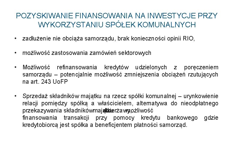 POZYSKIWANIE FINANSOWANIA NA INWESTYCJE PRZY WYKORZYSTANIU SPÓŁEK KOMUNALNYCH • zadłużenie obciąża samorządu, brak konieczności