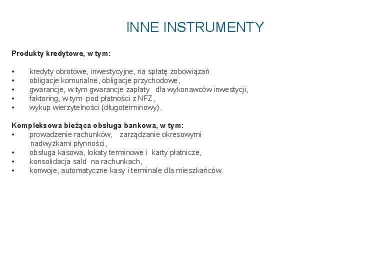 INNE INSTRUMENTY Produkty kredytowe, w tym: • • • kredyty obrotowe, inwestycyjne, na spłatę