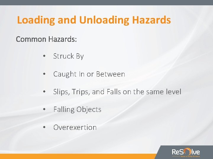 Loading and Unloading Hazards Common Hazards: • Struck By • Caught In or Between