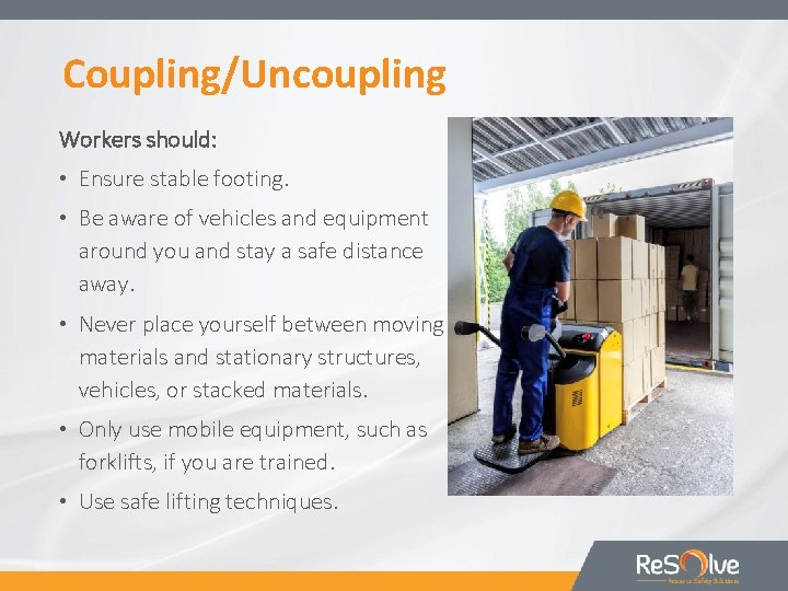 Coupling/Uncoupling Workers should: • Ensure stable footing. • Be aware of vehicles and equipment Coupling/Uncoupling Workers should: • Ensure stable footing. • Be aware of vehicles and equipment