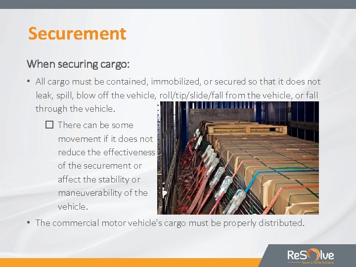 Securement When securing cargo: • All cargo must be contained, immobilized, or secured so