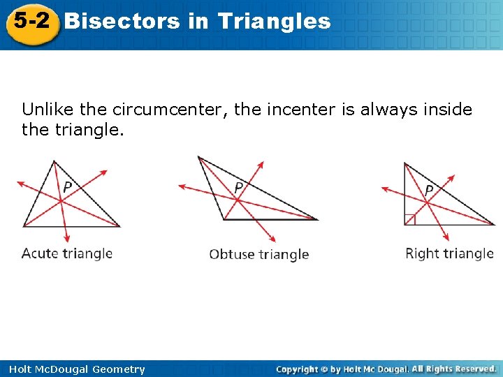 5 -2 Bisectors in Triangles Unlike the circumcenter, the incenter is always inside the