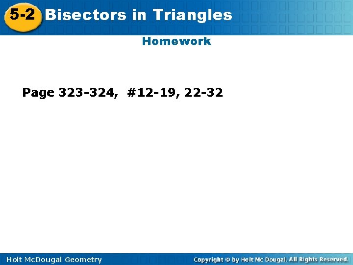 5 -2 Bisectors in Triangles Homework Page 323 -324, #12 -19, 22 -32 Holt