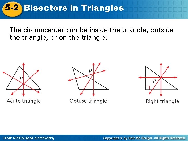 5 -2 Bisectors in Triangles The circumcenter can be inside the triangle, outside the