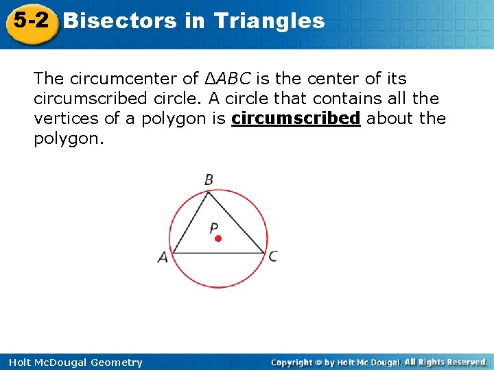 5 -2 Bisectors in Triangles The circumcenter of ΔABC is the center of its
