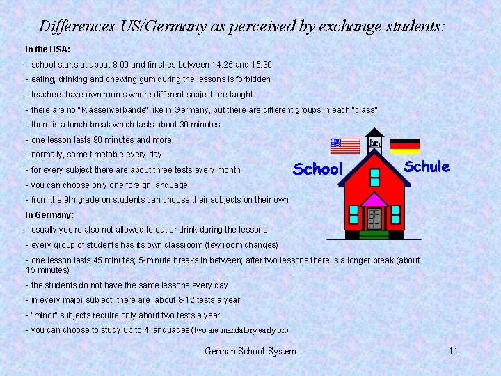 Differences US/Germany as perceived by exchange students: In the USA: - school starts at